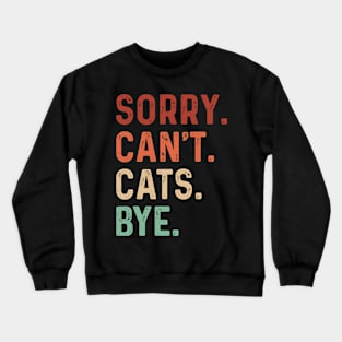 Vintage Sorry Can't Cats Bye Funny Cats Lover Crewneck Sweatshirt